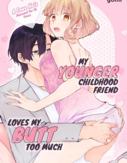 My Younger Childhood Friend Loves My Butt Too Much: A Love He's Pursued for 16 Years