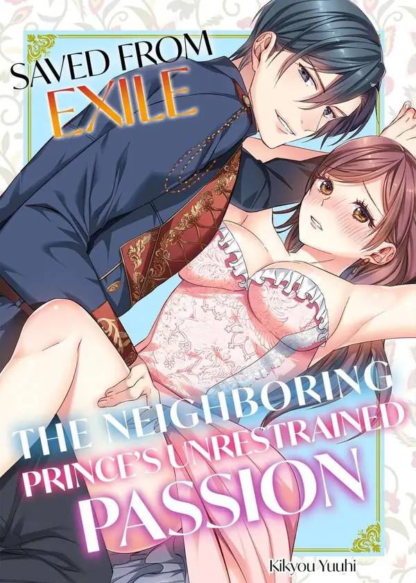 Saved From Exile: The Neighboring Prince's Unrestrained Passion