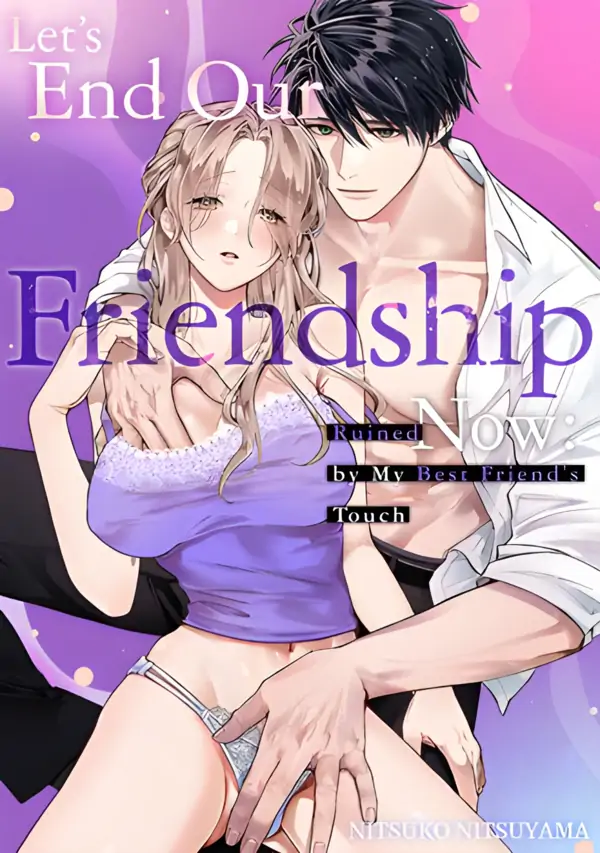Let's End Our Friendship Now: Ruined by My Best Friend's Touch