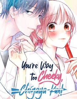 You're Way Too Cheeky, Chigaya-kun!
